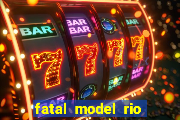 fatal model rio claro sp